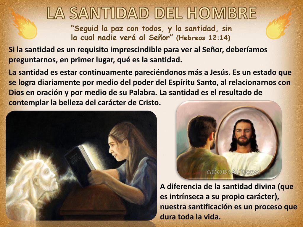 LA SANTIDAD DEL HOMBRE Seguid la paz con todos, y la santidad, sin la cual nadie verá al Señor (Hebreos 12:14)