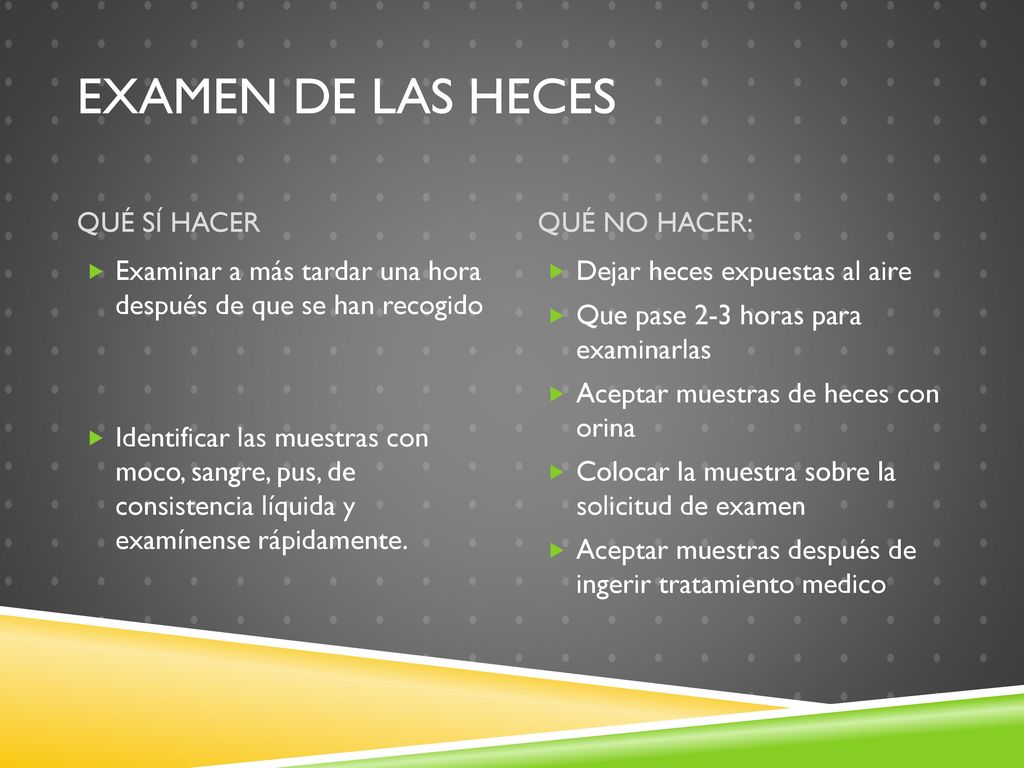 Examen de las heces QUÉ SÍ HACER QUÉ NO HACER: