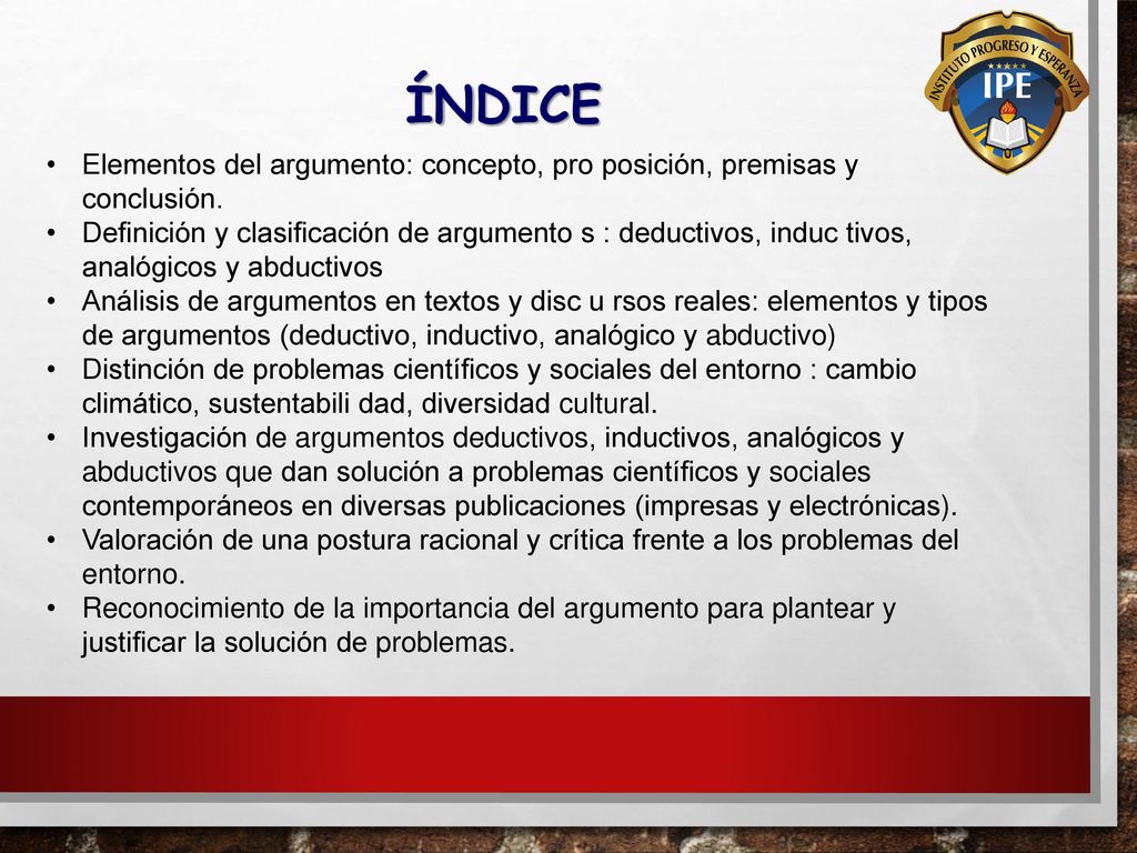 ÍNDICE Elementos del argumento: concepto, pro posición, premisas y conclusión.