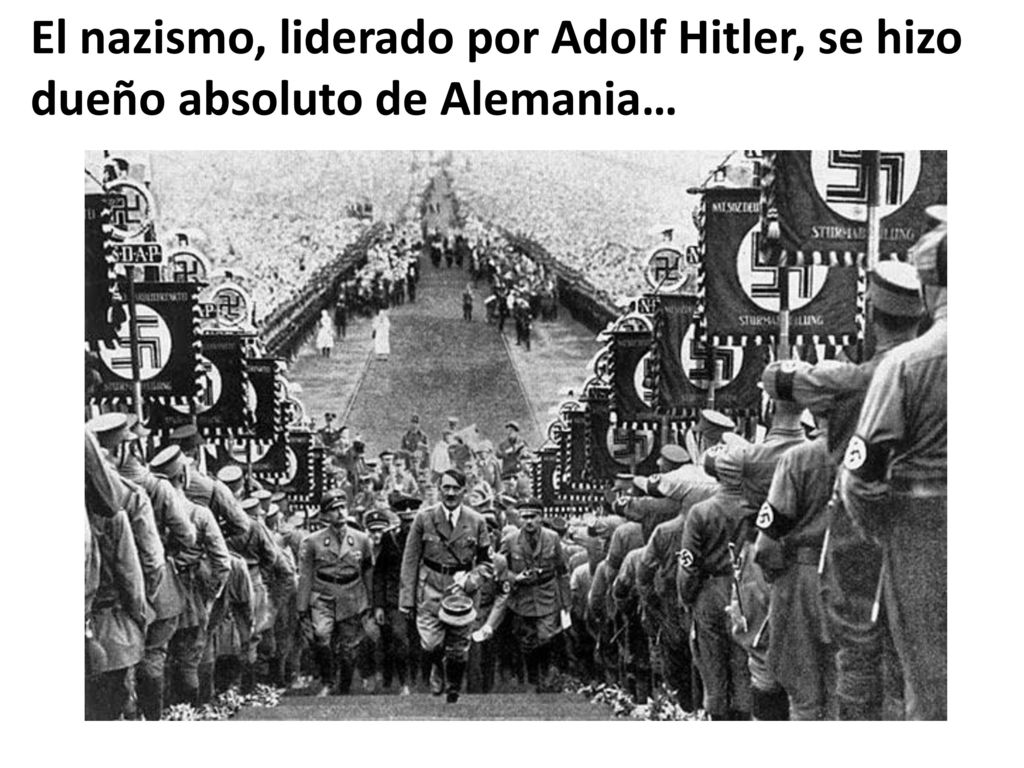El nazismo, liderado por Adolf Hitler, se hizo dueño absoluto de Alemania…