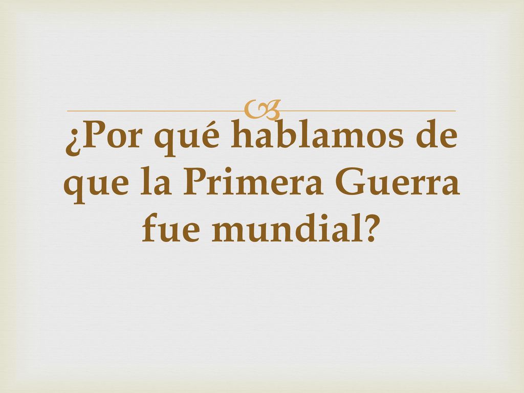 ¿Por qué hablamos de que la Primera Guerra fue mundial