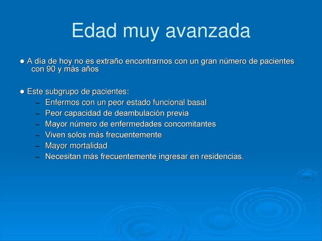 Edad muy avanzada ● A día de hoy no es extraño encontrarnos con un gran número de pacientes con 90 y más años.
