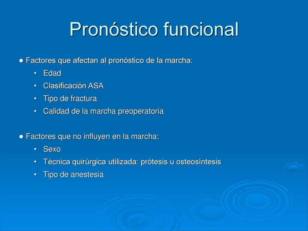 Pronóstico funcional ● Factores que afectan al pronóstico de la marcha: Edad. Clasificación ASA. Tipo de fractura.