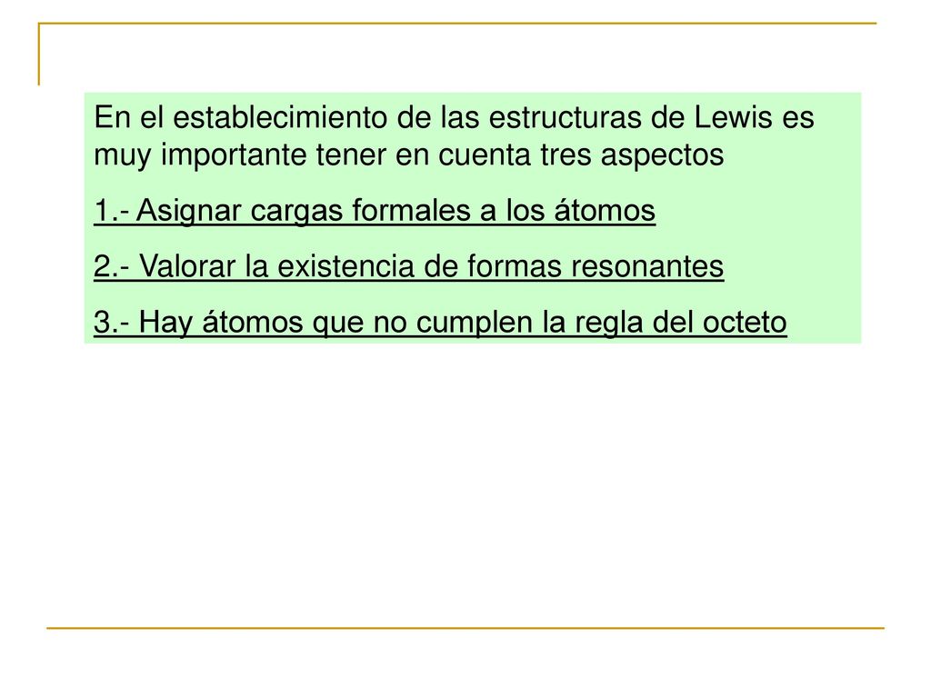 En el establecimiento de las estructuras de Lewis es muy importante tener en cuenta tres aspectos