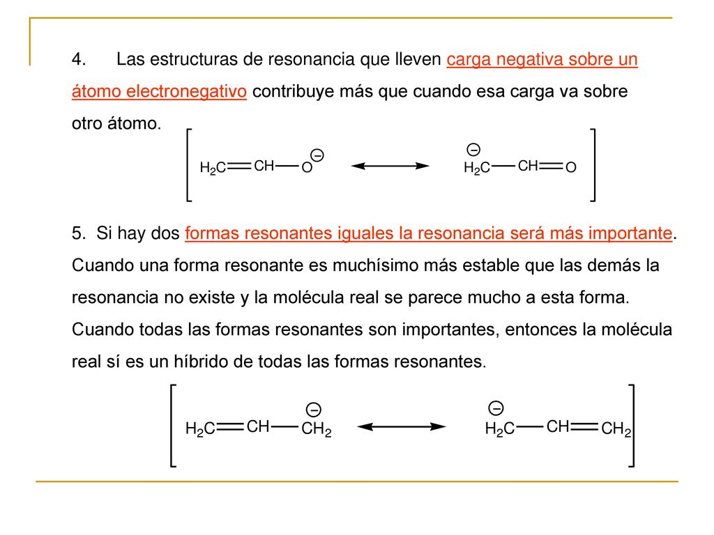 4. Las estructuras de resonancia que lleven carga negativa sobre un átomo electronegativo contribuye más que cuando esa carga va sobre otro átomo.