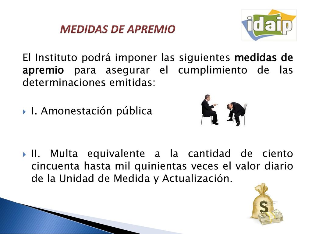 MEDIDAS DE APREMIO El Instituto podrá imponer las siguientes medidas de apremio para asegurar el cumplimiento de las determinaciones emitidas: