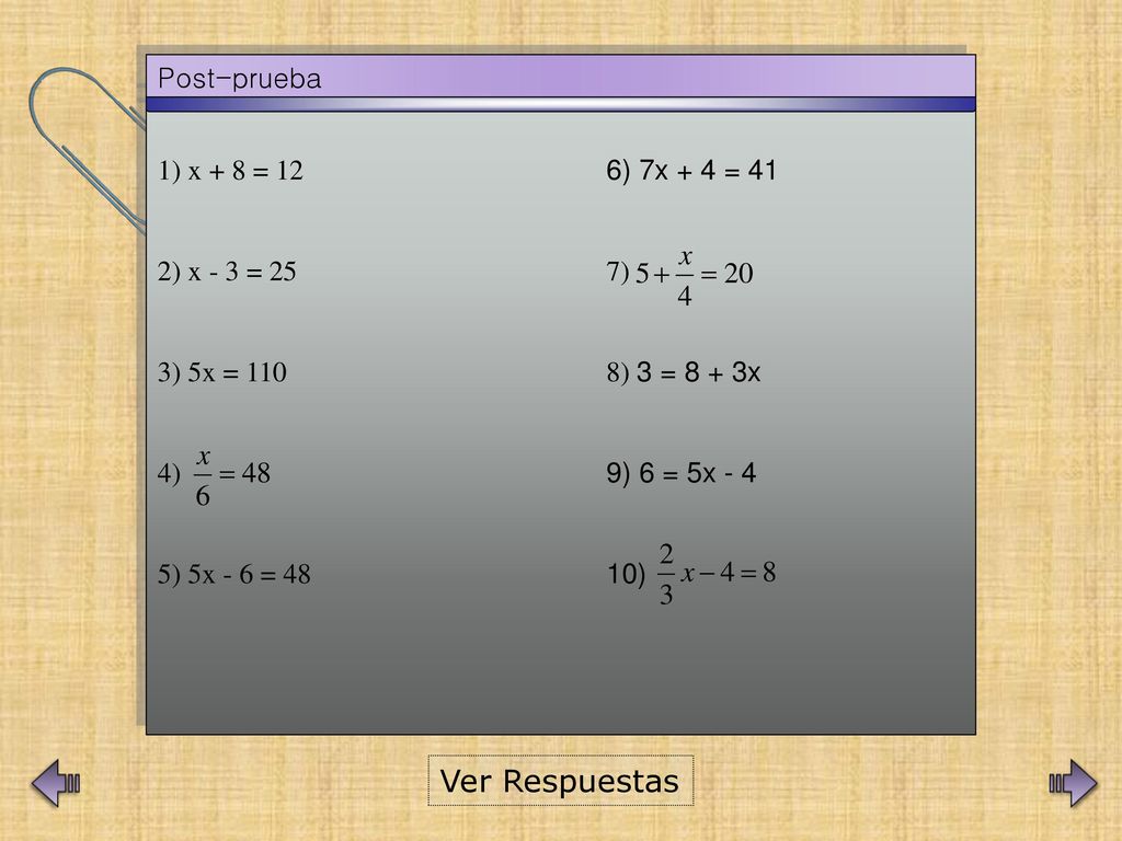 Ver Respuestas Post-prueba 1) x + 8 = 12 6) 7x + 4 = 41