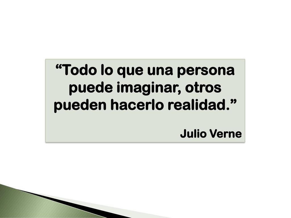 Todo lo que una persona puede imaginar, otros pueden hacerlo realidad