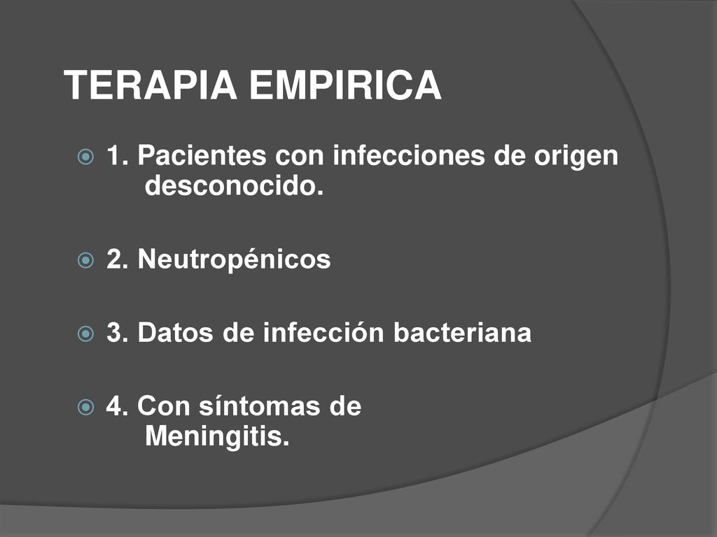 TERAPIA EMPIRICA 1. Pacientes con infecciones de origen desconocido.