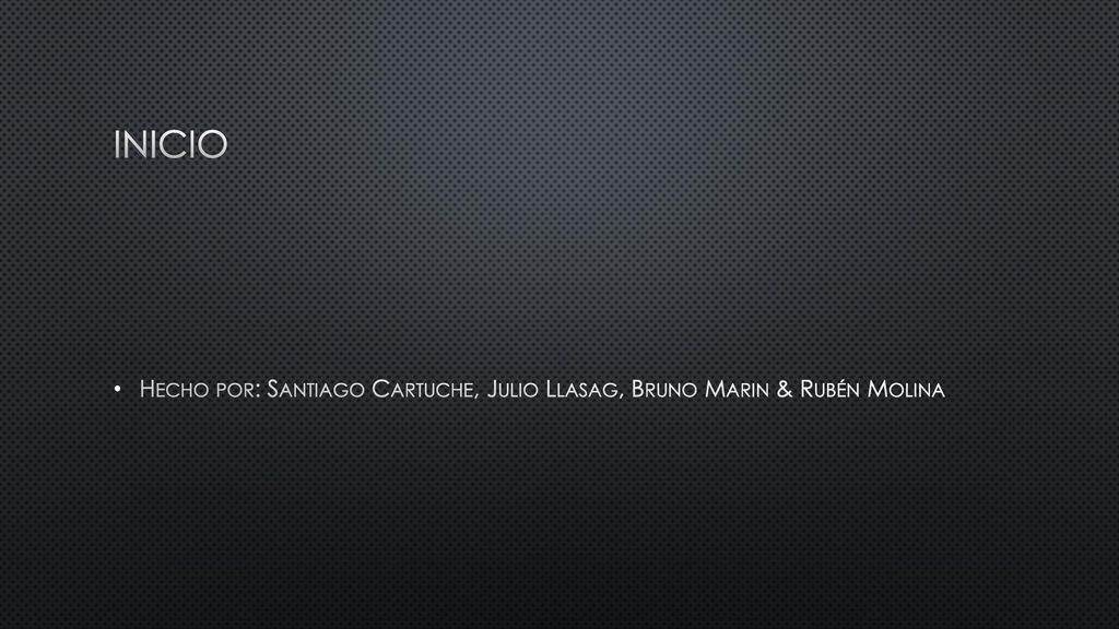 INICIO Hecho por: Santiago Cartuche, Julio Llasag, Bruno Marin & Rubén Molina