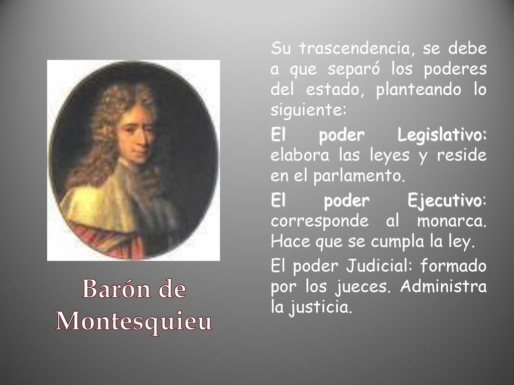 Su trascendencia, se debe a que separó los poderes del estado, planteando lo siguiente: