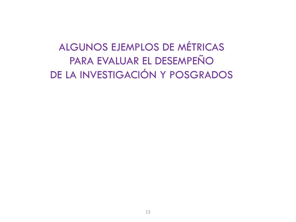 ALGUNOS EJEMPLOS DE MÉTRICAS PARA EVALUAR EL DESEMPEÑO DE LA INVESTIGACIÓN Y POSGRADOS