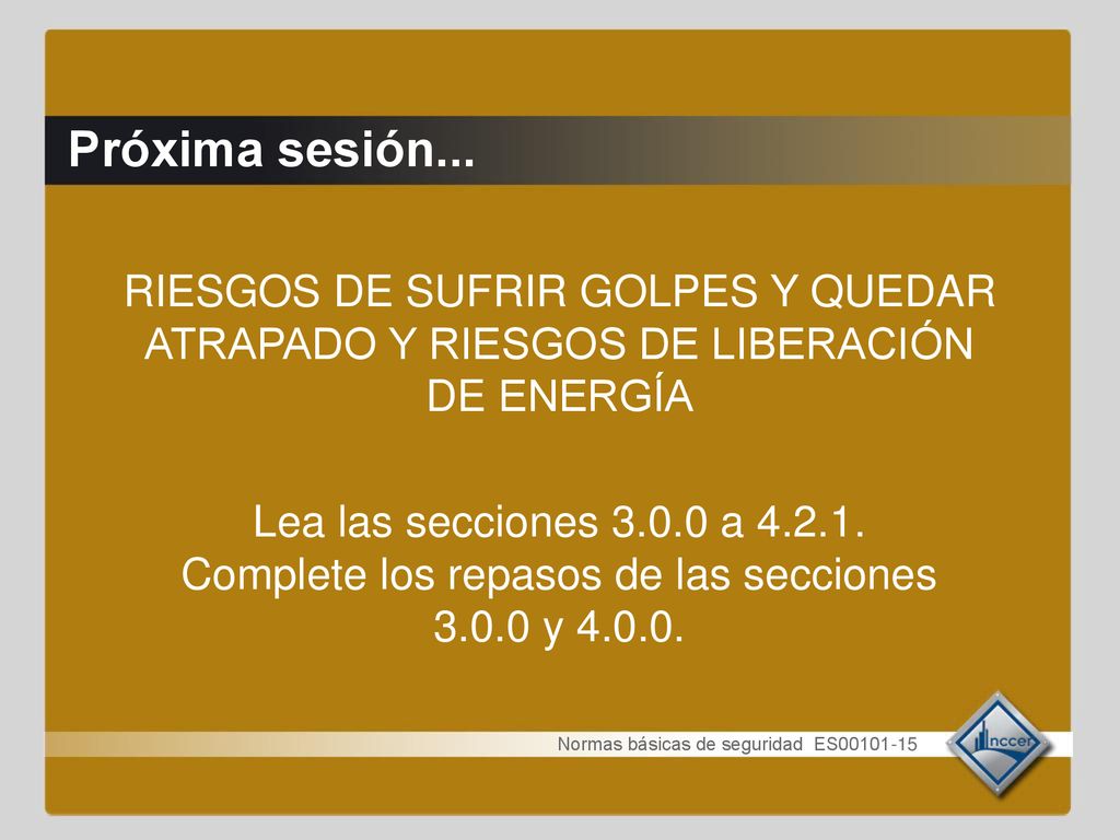 Próxima sesión... RIESGOS DE SUFRIR GOLPES Y QUEDAR ATRAPADO Y RIESGOS DE LIBERACIÓN DE ENERGÍA.
