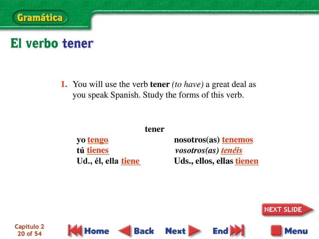 1. You will use the verb tener (to have) a great deal as