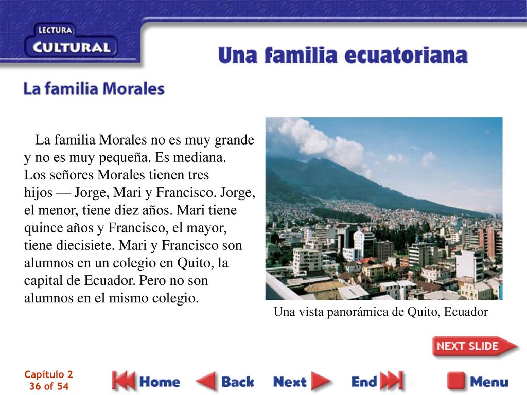 La familia Morales no es muy grande y no es muy pequeña. Es mediana.