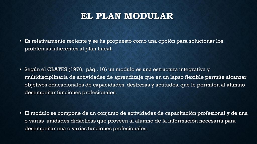 EL PLAN MODULAR Es relativamente reciente y se ha propuesto como una opción para solucionar los problemas inherentes al plan lineal.