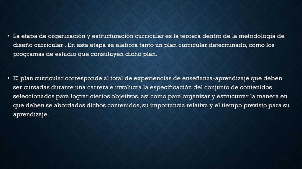 La etapa de organización y estructuración curricular es la tercera dentro de la metodología de diseño curricular . En esta etapa se elabora tanto un plan curricular determinado, como los programas de estudio que constituyen dicho plan.