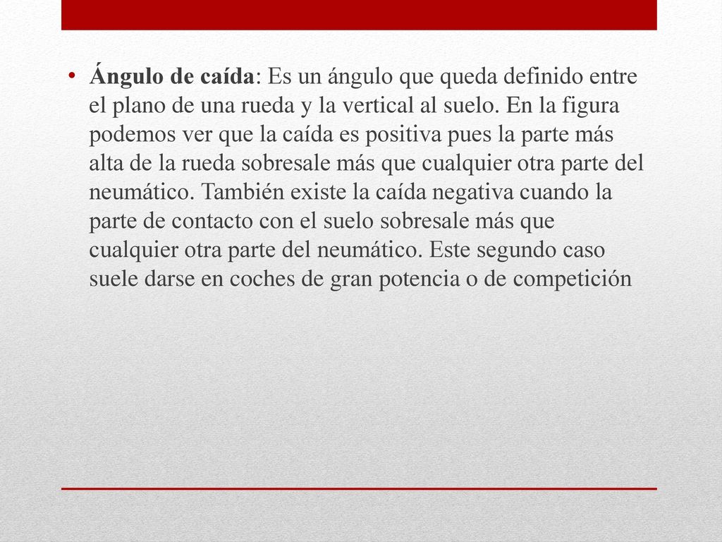 Ángulo de caída: Es un ángulo que queda definido entre el plano de una rueda y la vertical al suelo.