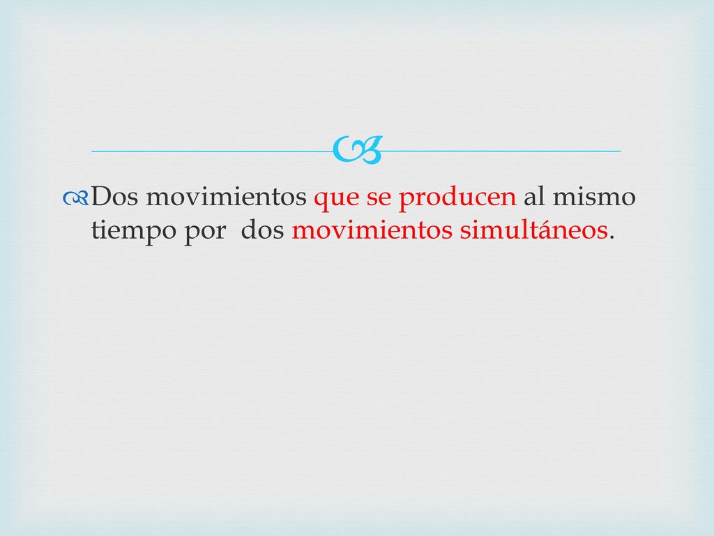 Dos movimientos que se producen al mismo tiempo por dos movimientos simultáneos.