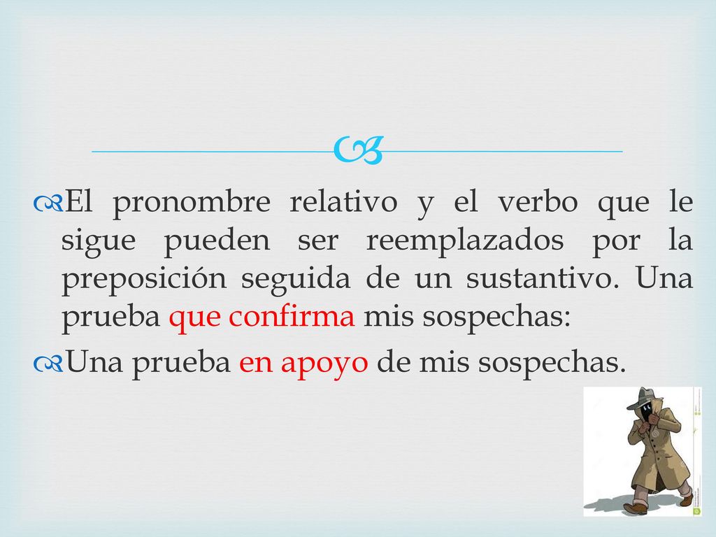 El pronombre relativo y el verbo que le sigue pueden ser reemplazados por la preposición seguida de un sustantivo. Una prueba que confirma mis sospechas: