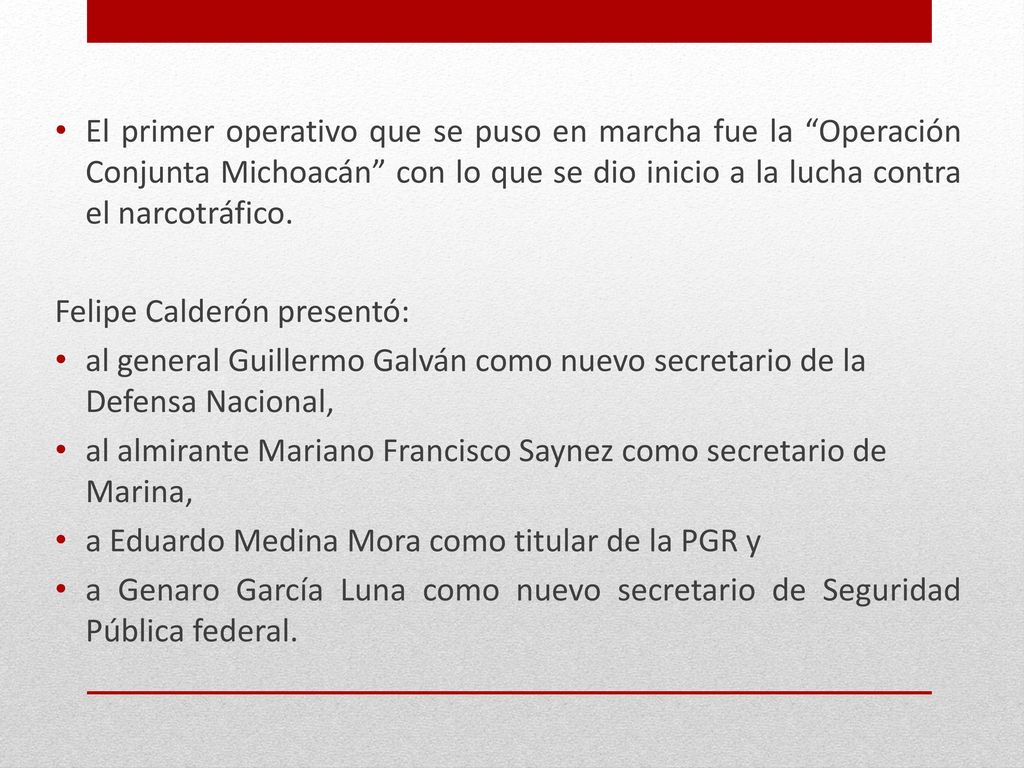 El primer operativo que se puso en marcha fue la Operación Conjunta Michoacán con lo que se dio inicio a la lucha contra el narcotráfico.