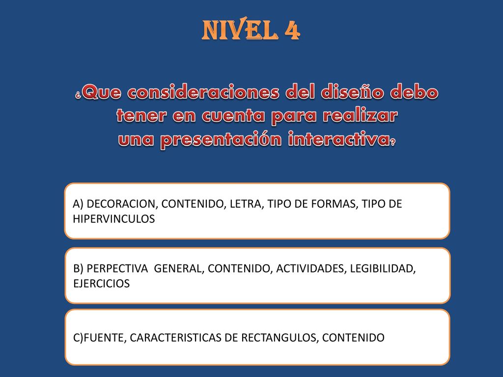 NIVEL 4 ¿Que consideraciones del diseño debo tener en cuenta para realizar una presentación interactiva