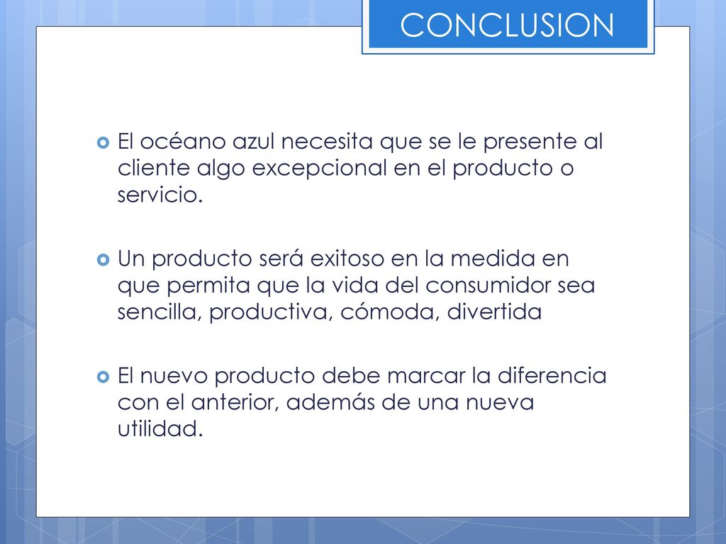 CONCLUSION El océano azul necesita que se le presente al cliente algo excepcional en el producto o servicio.