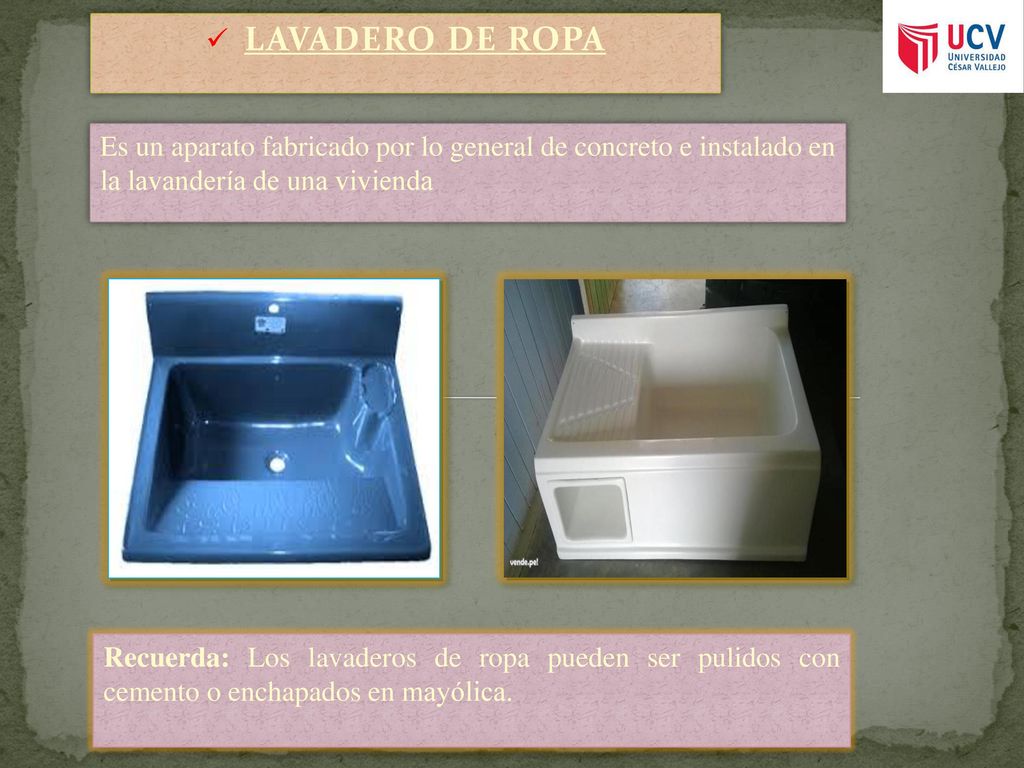 LAVADERO DE ROPA Es un aparato fabricado por lo general de concreto e instalado en la lavandería de una vivienda.