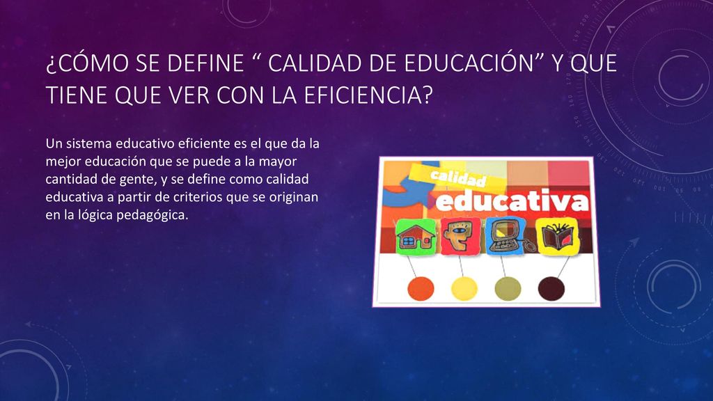 ¿Cómo SE DEFINE Calidad de educación y que tiene que ver con la eficiencia
