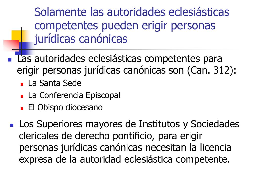 Solamente las autoridades eclesiásticas competentes pueden erigir personas jurídicas canónicas