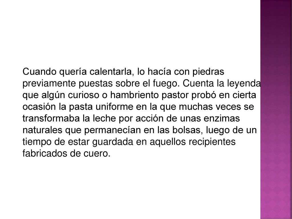 Cuando quería calentarla, lo hacía con piedras previamente puestas sobre el fuego.