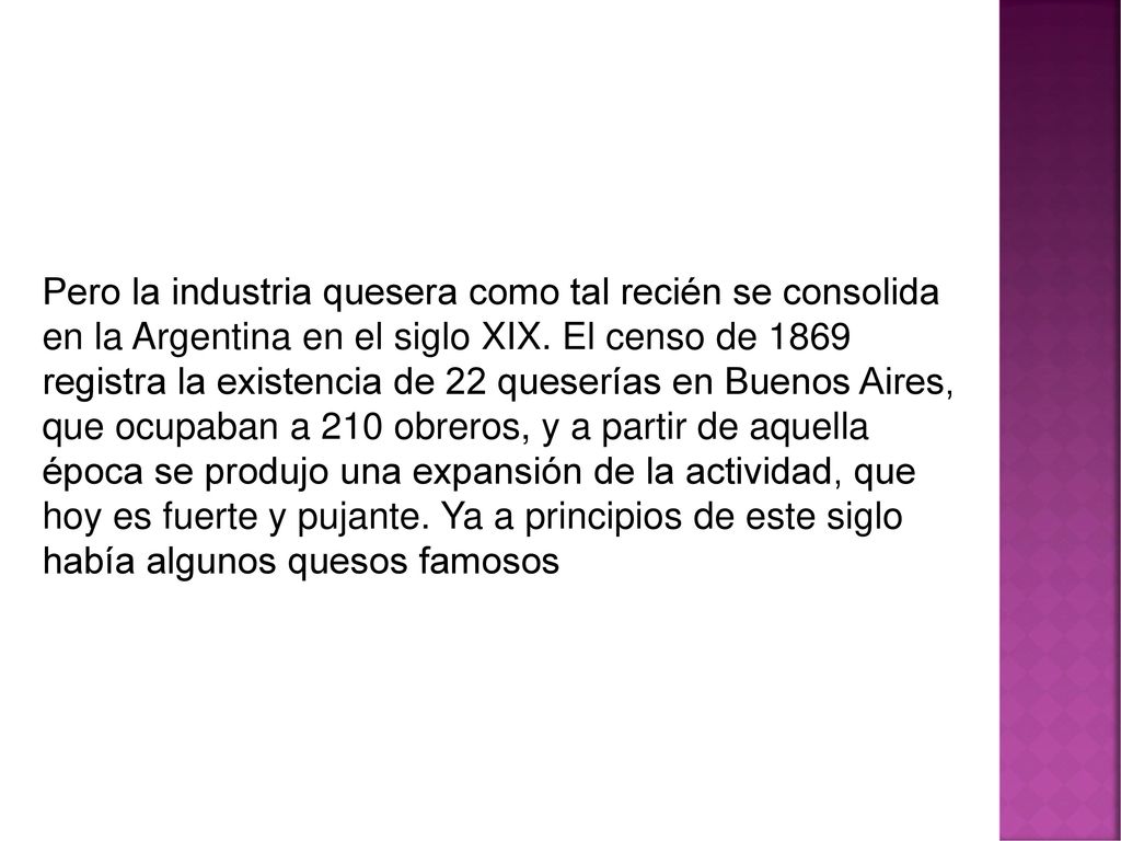 Pero la industria quesera como tal recién se consolida en la Argentina en el siglo XIX.