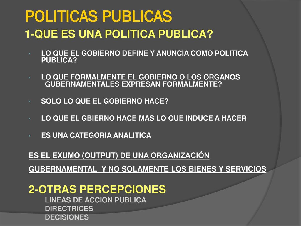 POLITICAS PUBLICAS 1-QUE ES UNA POLITICA PUBLICA LO QUE EL GOBIERNO DEFINE Y ANUNCIA COMO POLITICA PUBLICA