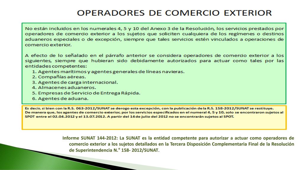 Informe SUNAT : La SUNAT es la entidad competente para autorizar a actuar como operadores de comercio exterior a los sujetos detallados en la Tercera Disposición Complementaria Final de la Resolución de Superintendencia N.° /SUNAT.