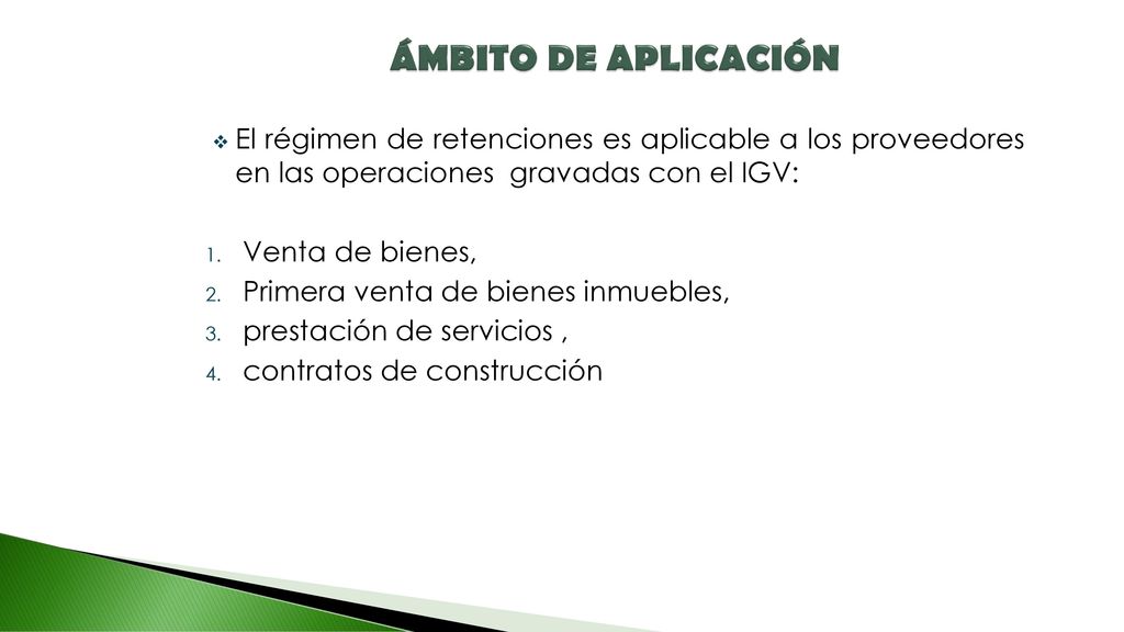 ÁMBITO DE APLICACIÓN El régimen de retenciones es aplicable a los proveedores en las operaciones gravadas con el IGV: