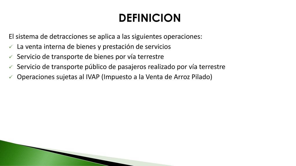 DEFINICION El sistema de detracciones se aplica a las siguientes operaciones: La venta interna de bienes y prestación de servicios.