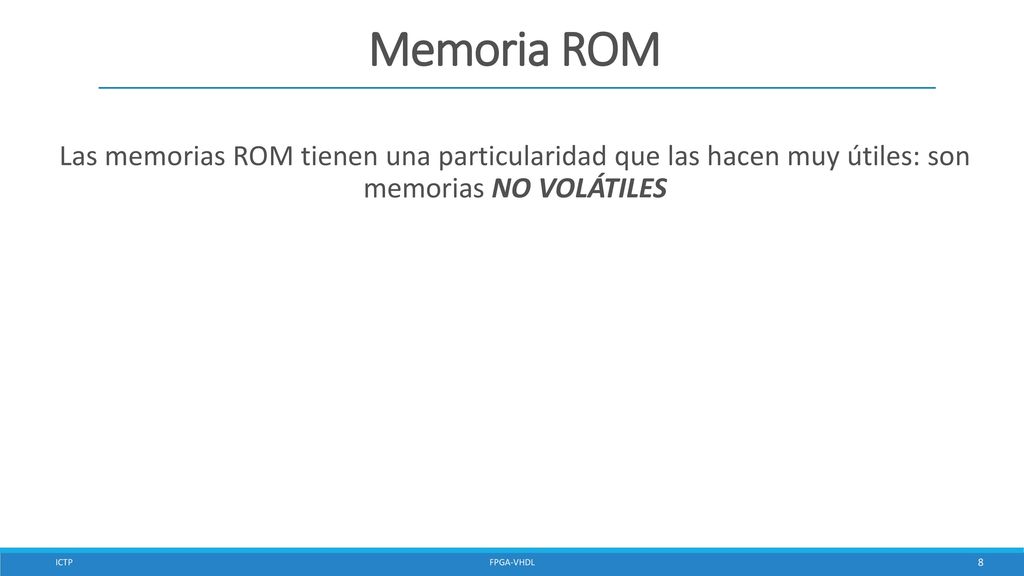 Memoria ROM Las memorias ROM tienen una particularidad que las hacen muy útiles: son memorias NO VOLÁTILES.