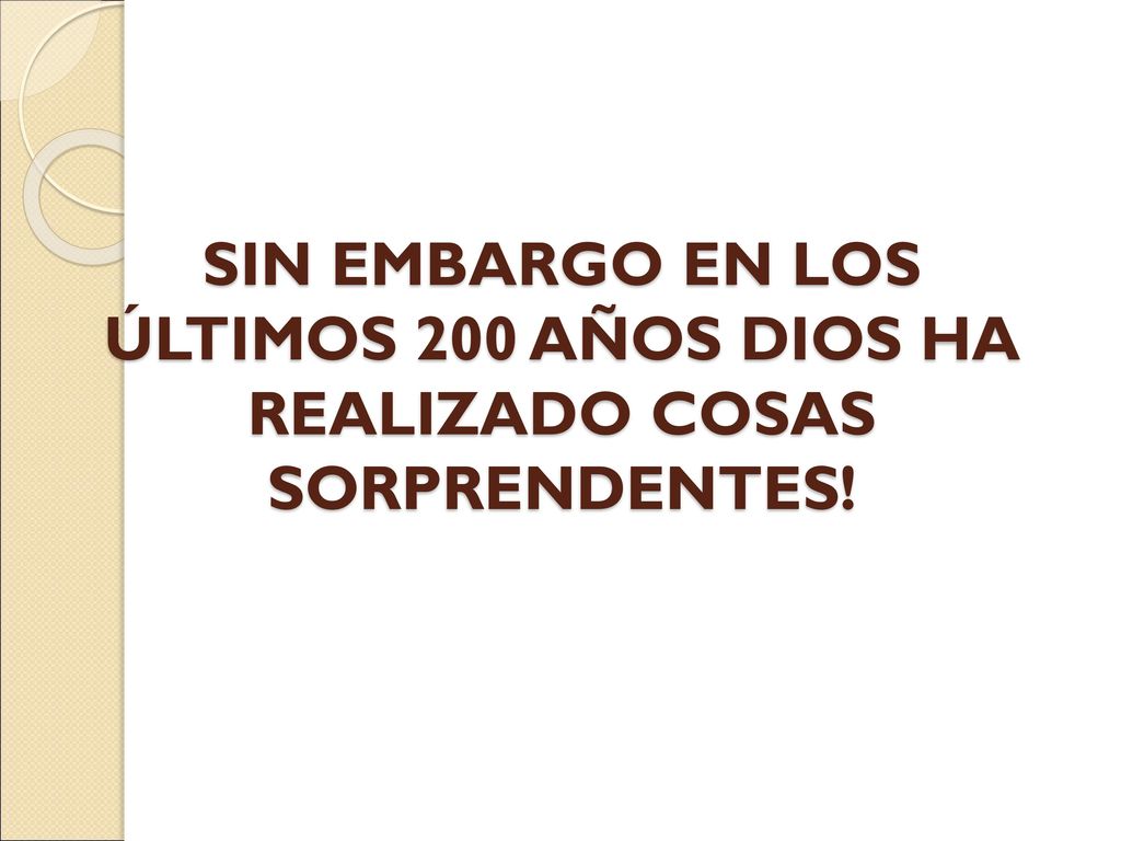 SIN EMBARGO EN LOS ÚLTIMOS 200 AÑOS DIOS HA REALIZADO COSAS SORPRENDENTES!