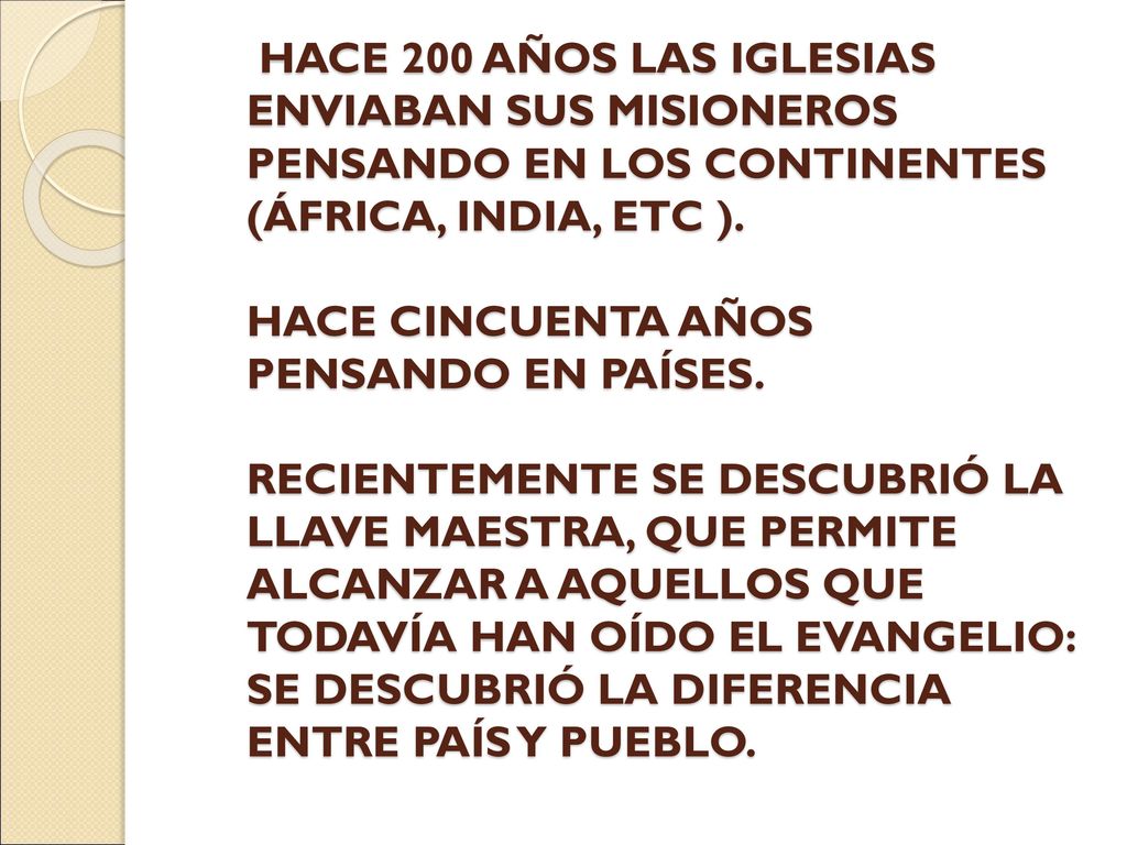 HACE 200 AÑOS LAS IGLESIAS ENVIABAN SUS MISIONEROS PENSANDO EN LOS CONTINENTES (ÁFRICA, INDIA, ETC ).