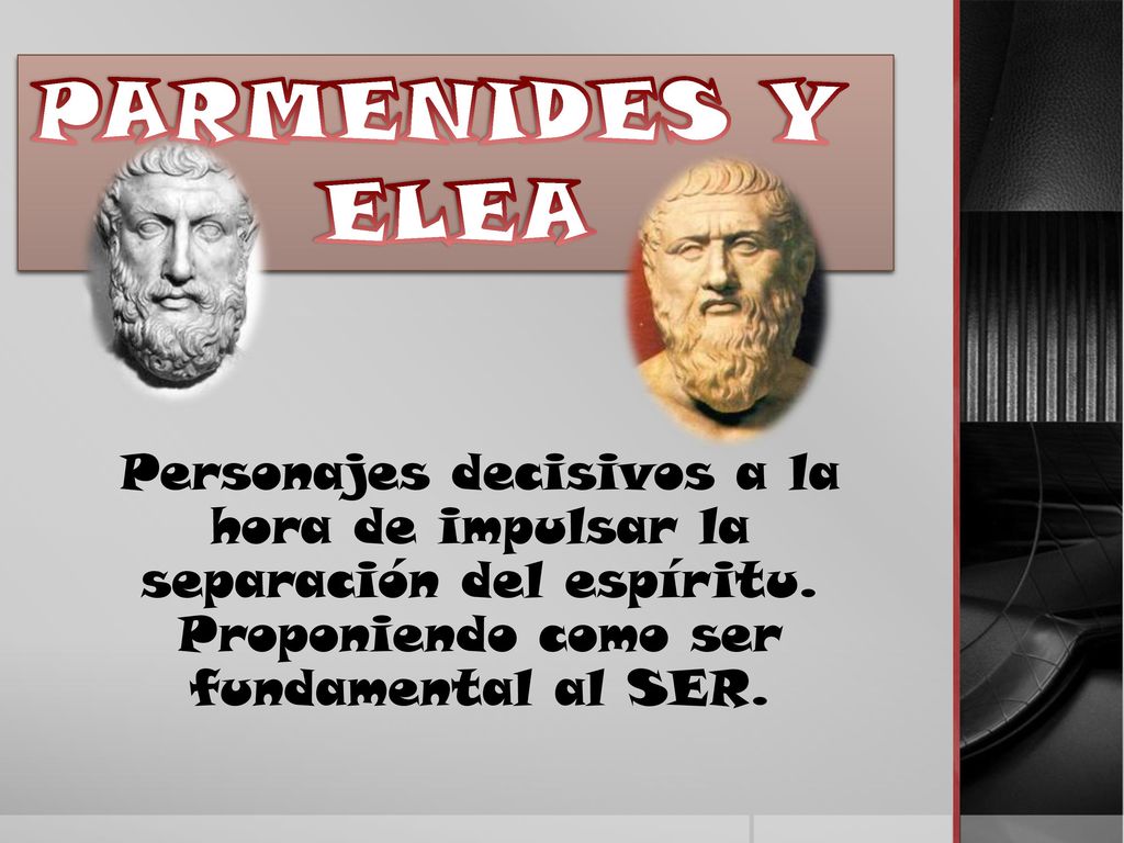 PARMENIDES Y ELEA. Personajes decisivos a la hora de impulsar la separación del espíritu.