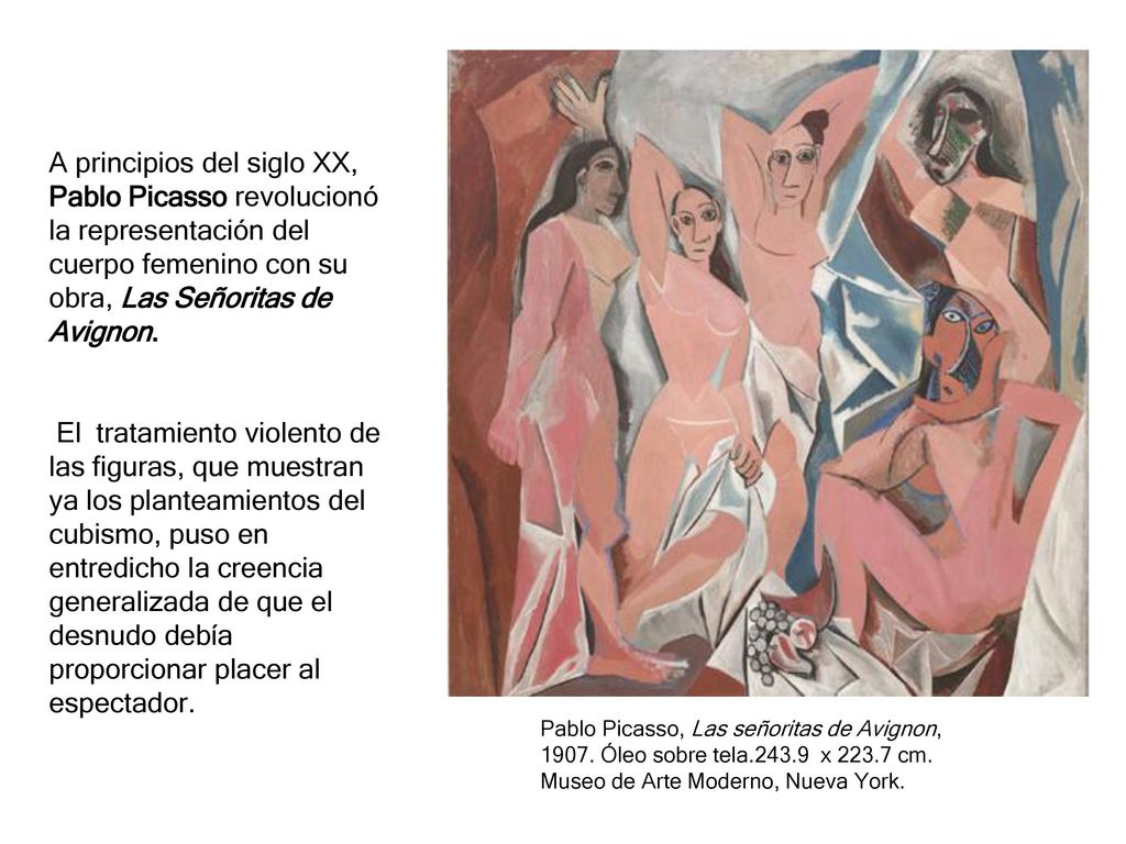 A principios del siglo XX, Pablo Picasso revolucionó la representación del cuerpo femenino con su obra, Las Señoritas de Avignon.
