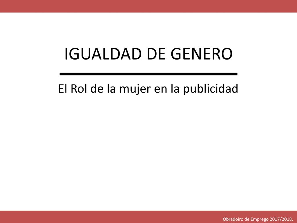IGUALDAD DE GENERO El Rol de la mujer en la publicidad