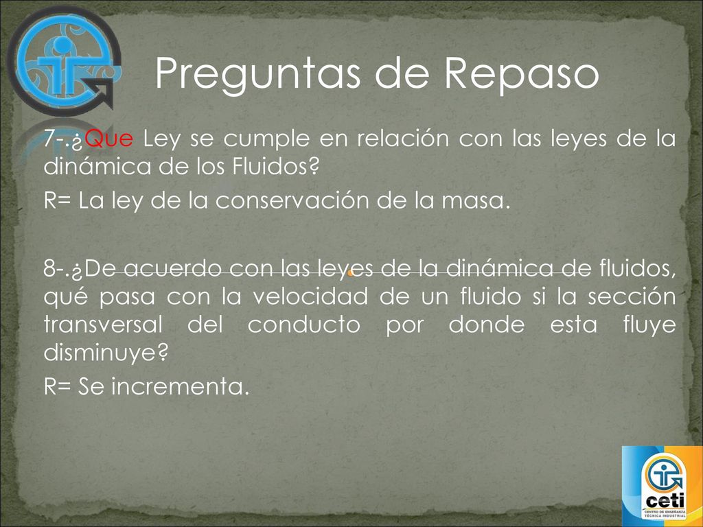 Preguntas de Repaso 7-.¿Que Ley se cumple en relación con las leyes de la dinámica de los Fluidos