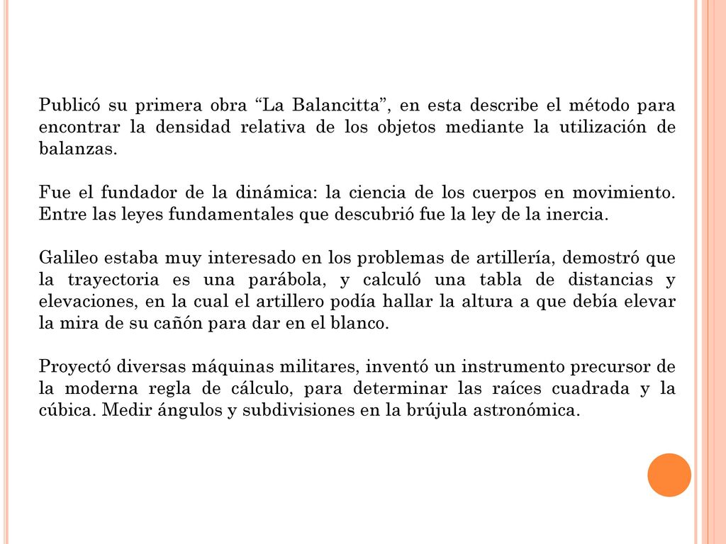 Publicó su primera obra La Balancitta , en esta describe el método para encontrar la densidad relativa de los objetos mediante la utilización de balanzas.