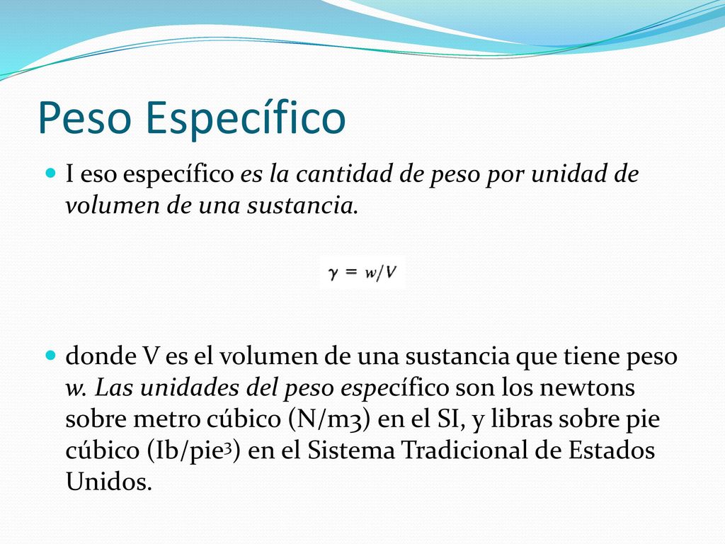 Peso Específico I eso específico es la cantidad de peso por unidad de volumen de una sustancia.