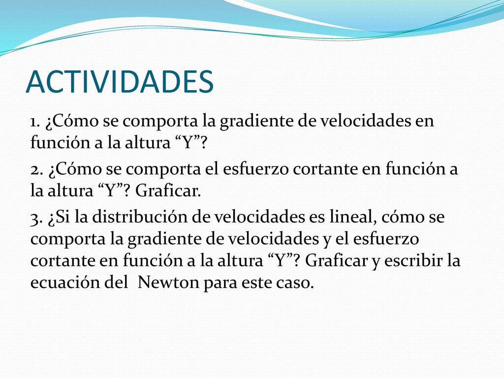 ACTIVIDADES 1. ¿Cómo se comporta la gradiente de velocidades en función a la altura Y