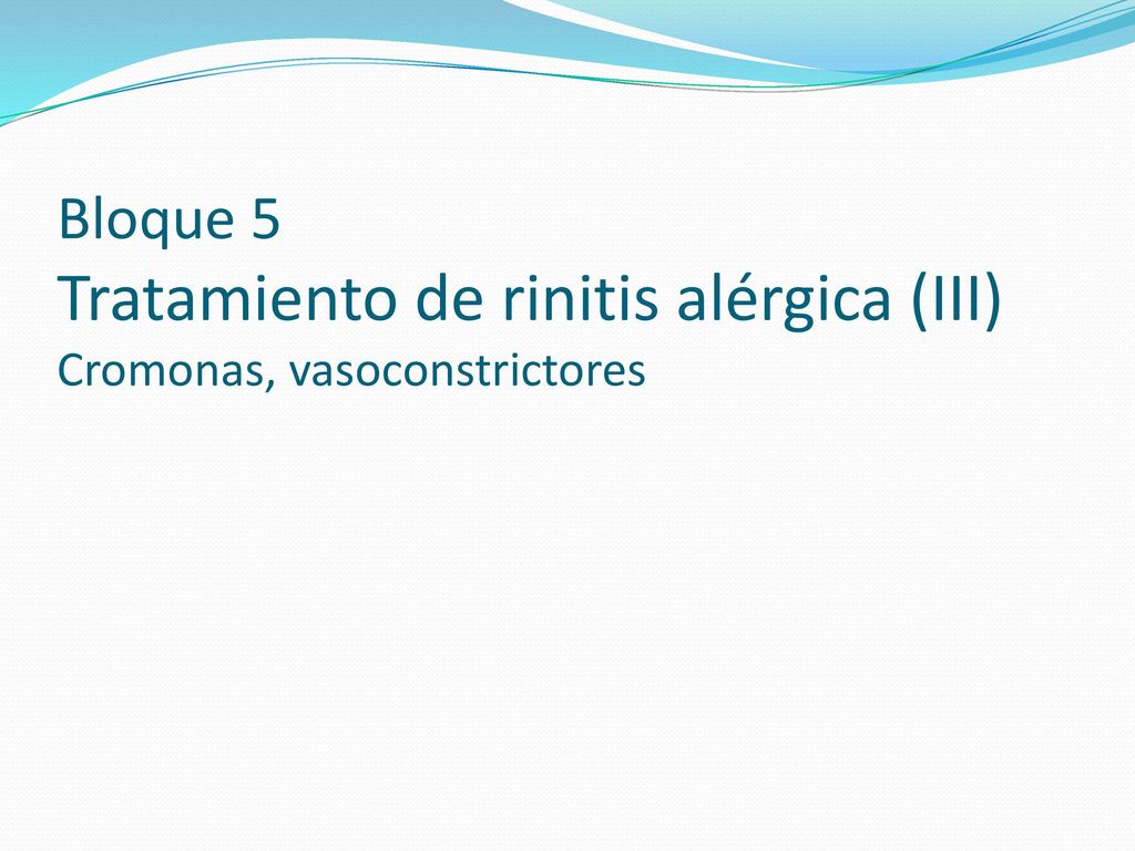 Bloque 5 Tratamiento de rinitis alérgica (III) Cromonas, vasoconstrictores