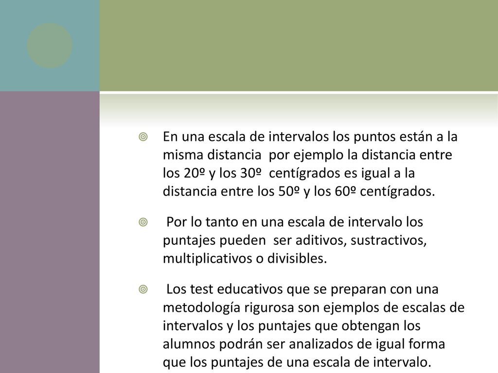 En una escala de intervalos los puntos están a la misma distancia por ejemplo la distancia entre los 20º y los 30º centígrados es igual a la distancia entre los 50º y los 60º centígrados.