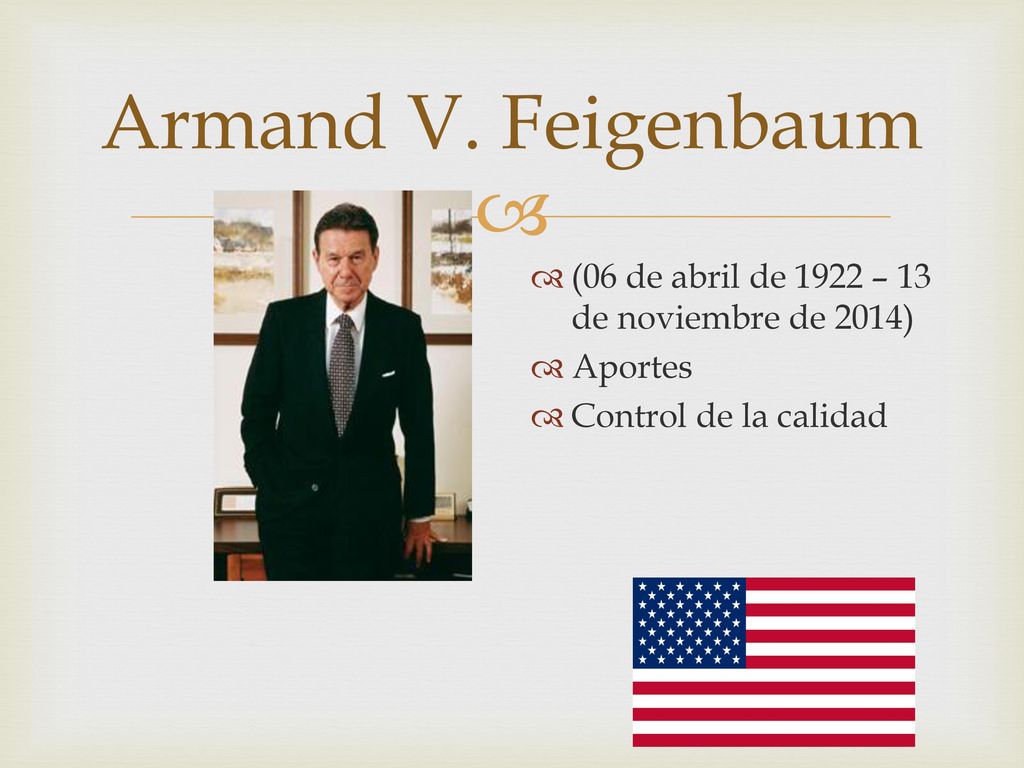 Armand V. Feigenbaum (06 de abril de 1922 – 13 de noviembre de 2014)