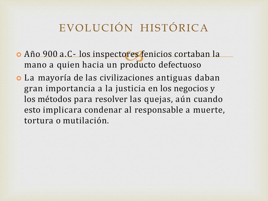 EVOLUCIÓN HISTÓRICA Año 900 a.C- los inspectores fenicios cortaban la mano a quien hacia un producto defectuoso.